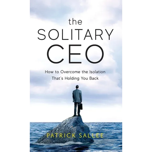The Solitary CEO: How To Overcome The Isolation That's Holding You Back