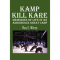 Kamp Kill Kare: Memories Of Life In An Adirondack Great Camp