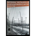 Informal Metropolis: Life on the Edge of Mexico City, 1940-1976