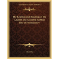 The Legenda and Readings of the Ancient and Accepted Scottish Rite of Freemasonry