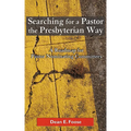 Searching for a Pastor the Presbyterian Way: A Roadmap for Pastor Nominating Committees