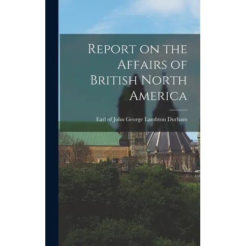 Report on the Affairs of British North America