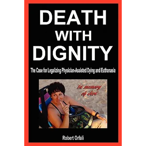 Death with Dignity: The Case for Legalizing Physician-Assisted Dying and Euthanasia