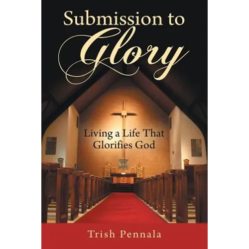 Submission to Glory: Living a Life That Glorifies God