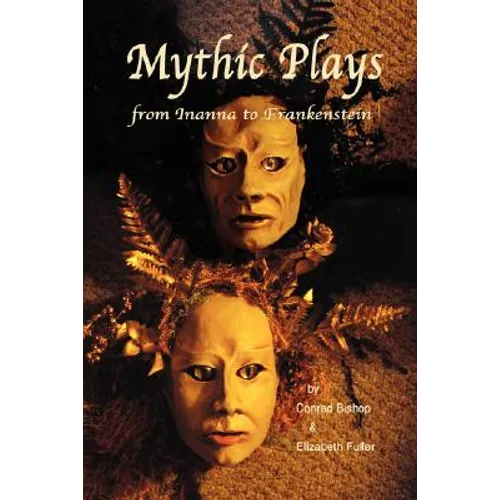 Mythic Plays: from Inanna to Frankenstein