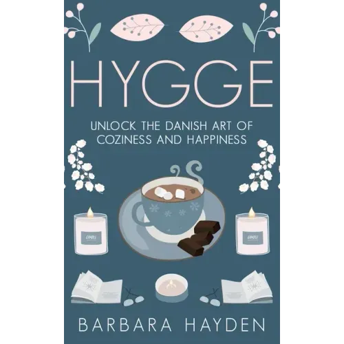 Hygge: Unlock the Danish Art of Coziness and Happiness