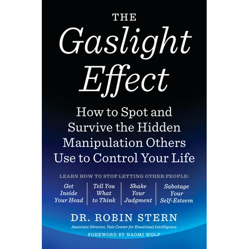 The Gaslight Effect: How to Spot and Survive the Hidden Manipulation Others Use to Control Your Life