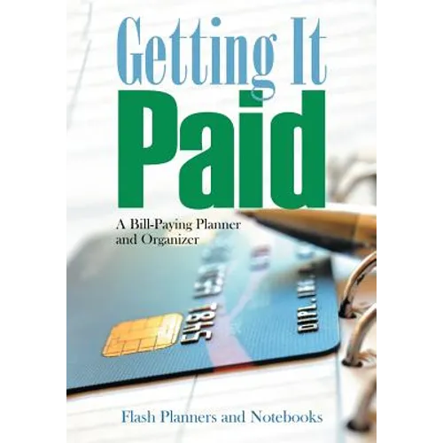 Getting It Paid: A Bill-Paying Planner and Organizer