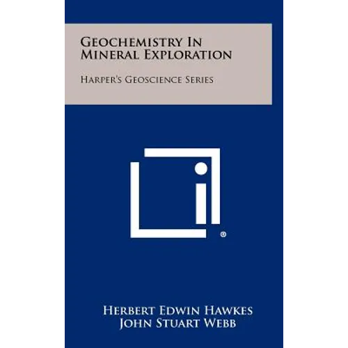 Geochemistry In Mineral Exploration: Harper's Geoscience Series
