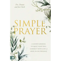 Simple Prayer: A Guided Journal to Quiet Your Soul, Connect with God, and Abide in His Presence