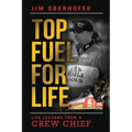 Top Fuel For Life: Life Lessons From A Crew Chief