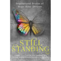 Still Standing: Inspirational Stories Of Hope After Divorce