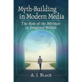 Myth-Building in Modern Media: The Role of the Mytharc in Imagined Worlds