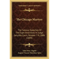 The Chicago Martyrs: The Famous Speeches Of The Eight Anarchists In Judge Gary's Court, October 7-9, 1886 (1899)