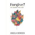 Forgive, Of Course You Can