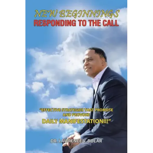 New Beginnings Responding to the Call: "Effective Strategies That Promote and Provoke Daily Manifestation!!!"