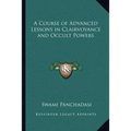A Course of Advanced Lessons in Clairvoyance and Occult Powers