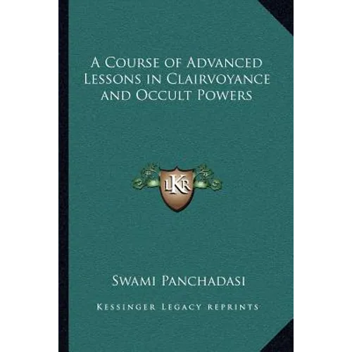 A Course of Advanced Lessons in Clairvoyance and Occult Powers