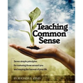 Teaching Common Sense: Seven Simple Principles For Nurturing Those Around You and Reaping the Harvest of Your Life