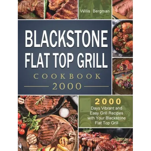 Blackstone Flat Top Grill Cookbook 2000: 2000 Days Vibrant and Easy Grill Recipes with Your Blackstone Flat Top Grill