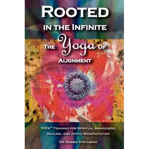Rooted in the Infinite: The Yoga of Alignment