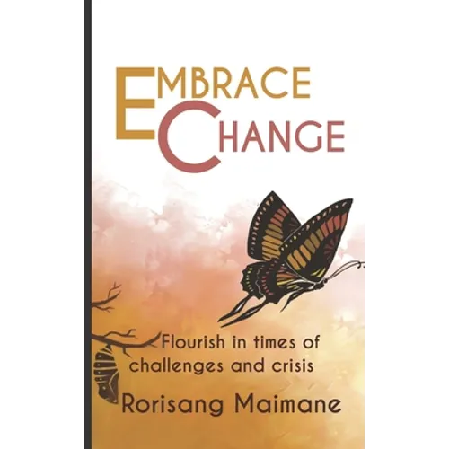 Embrace Change: Flourish In Times Of Challenges And Crisis