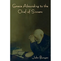 Grace Abounding to the Chief of Sinners