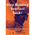 Stop Holding Yourself Back!