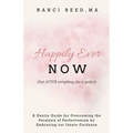 Happily Ever NOW: (Not AFTER everything else is perfect)