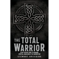 The Total Warrior: A 21st Century Guide to Manhood, Spiritual Awakening & the Warrior Way