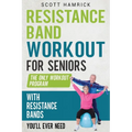 Resistance Band Workout for Seniors: The Only Workout Program with Resistance Bands You'll Ever Need