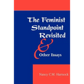 The Feminist Standpoint Revisited, and Other Essays