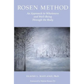 Rosen Method: An Approach to Wholeness and Well-Being Through the Body