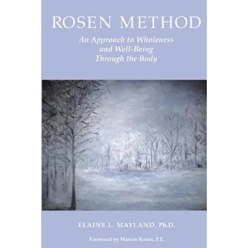 Rosen Method: An Approach to Wholeness and Well-Being Through the Body