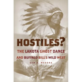 Hostiles?: The Lakota Ghost Dance and Buffalo Bill's Wild West
