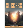 Success: Unleash Your Potential and Transform Your Life with the Proven Strategies and Techniques for Achieving Success: The Ul