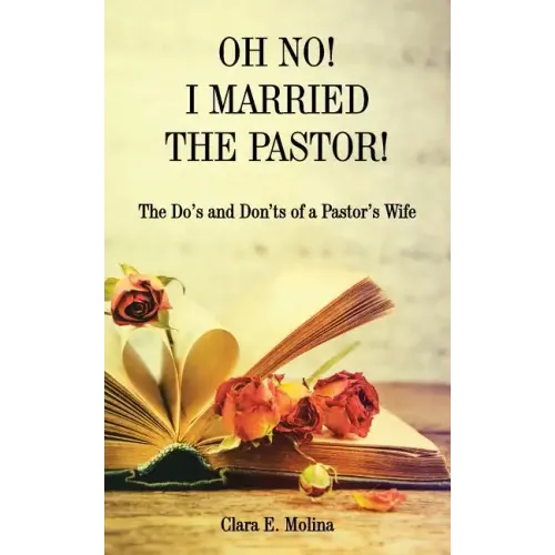 Oh No! I Married the Pastor!: The Dos and Don'ts of a Pastor's Wife