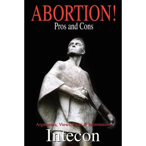 Abortion ! Pros and Cons: Arguments, Views, Facts & Information