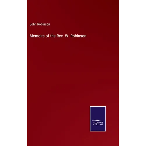 Memoirs of the Rev. W. Robinson