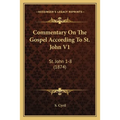 Commentary On The Gospel According To St. John V1: St. John 1-8 (1874)