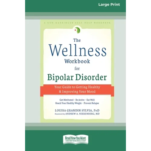 The Wellness Workbook for Bipolar Disorder: Your Guide to Getting Healthy and Improving Your Mood (16pt Large Print Edition)