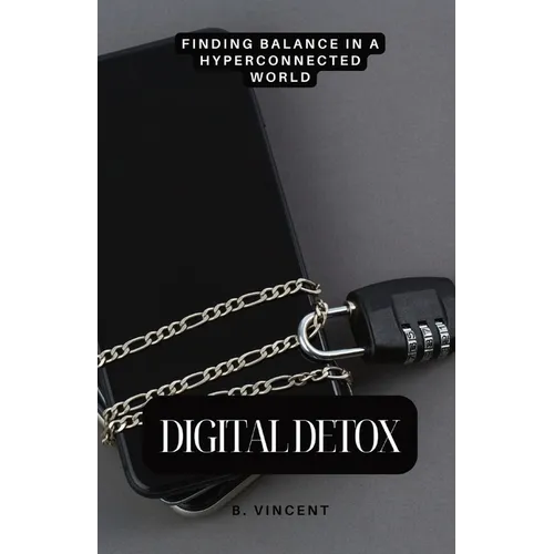 Digital Detox: Finding Balance in a Hyperconnected World