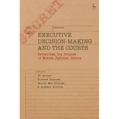 Executive Decision-Making and the Courts: Revisiting the Origins of Modern Judicial Review