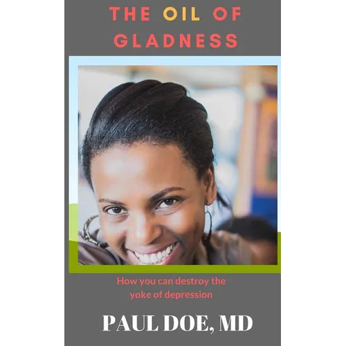 The Oil of Gladness: How you can destroy the yoke of depression
