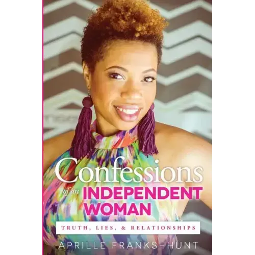 Confessions of an Independent Woman: Truth, Lies & Relationships