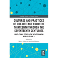 Cultures and Practices of Coexistence from the Thirteenth Through the Seventeenth Centuries: Multi-Ethnic Cities in the Mediterranean World, Volume 1
