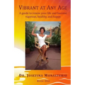 Vibrant at Any Age: A guide to renew your life and become vigorous, healthy, and happy