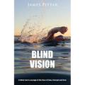 Blind Vision: A blind mans courage in the face of loss, triumph and love