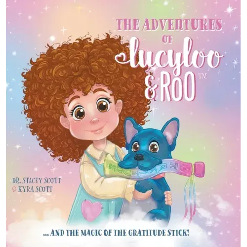 The Adventures of Lucy-Loo and Roo: ... and the Magic of the Gratitude Stick!