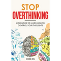 Stop Overthinking: Easy Techniques and Exercises To Master Your Emotions and Relieve Your Stress